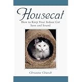 housecat how to keep your indoor cat sane and sound