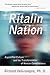 Ritalin Nation: Rapid-Fire Culture and the Transformation of Human Consciousness