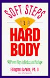 Soft Steps to a Hard Body/98 Proven Ways to Reduce and Reshape