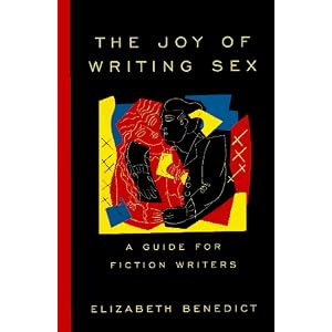 The Joy of Writing Sex: A Guide for Fiction Writers