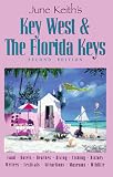 June Keith's Key West & the Florida Keys: Food Hotels Beaches Diving Fishing History Writers Festivals Attractions Museums Wildlife (2nd ed) June Keith