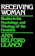 Receiving Woman: Studies in the Psychology and Theology of the Feminine