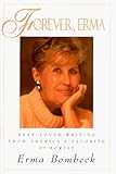 Forever, Erma: Best-Loved Writing From American's Favorite Humorist
