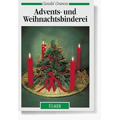 Advents- und Weihnachtsbinderei. Gestecke, Kr�nze, Str�u�e