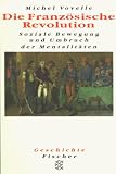 Die Französische Revolution. Soziale Bewegungen und Umbruch der Mentalität.