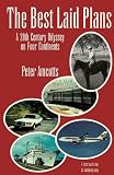 The Best Laid Plans: A 20th Century Odyssey on Four Continents : A First Hand View : An Autobiography