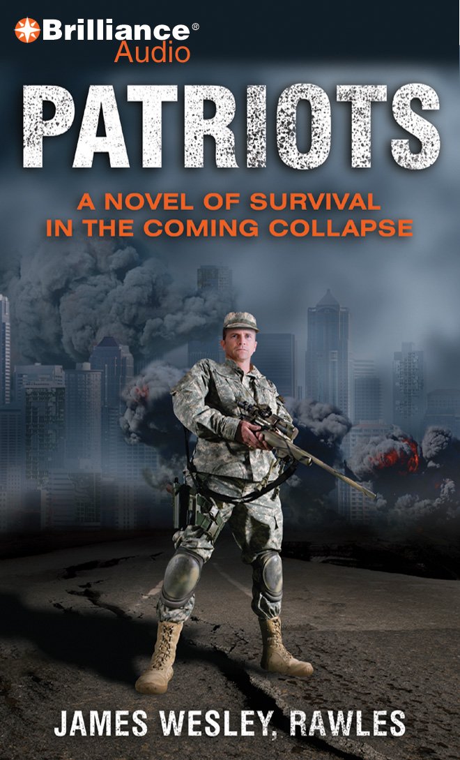 Patriots: A Novel of Survival in the Coming Collapse: James Wesley ...