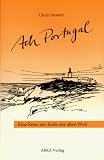 Ach Portugal Eine Reise ans Ende der alten Welt - Ulrich Straeter