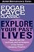 Explore Your Past Lives: How to use the methods and techniques of the famed Sleeping Prophet