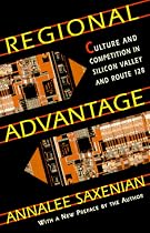 Regional Advantage: Culture and Competition in Silicon Valley and Route 128