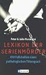 Lexikon der Serienm�rder. 450 Fallstudien einer pathologischen T�tungsart.