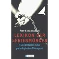 Lexikon der Serienm�rder. 450 Fallstudien einer pathologischen T�tungsart.