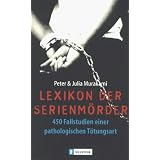 Lexikon der Serienm�rder. 450 Fallstudien einer pathologischen T�tungsart.von "Peter Murakami"