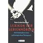 Lexikon der Serienm�rder. 450 Fallstudien einer pathologischen T�tungsart.