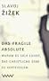 Das fragile Absolute. Warum es sich lohnt, das christliche Erbe zu verteidigen.
