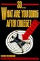 So... What Are You Doing After College?: Real-Life Advice from People Who'Ve Been There