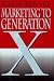 Marketing to Generation X: Strategies for a New Era by Karen Ritchie
