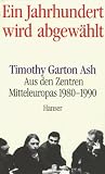 Ein Jahrhundert wird abgew�hlt. Aus den Zentren Mitteleuropas 1980-1990