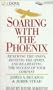 Soaring With the Phoenix: Renewing the Vision, Reviving the Spirit, and Recreating the Success of    Your Company