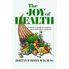 The Joy of Health: A Doctor's Guide to Nutrition and Alternative Medicine by  Zoltan Rona
