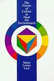 The Power of Colour to Heal the Environment: The Power of Light and Colour in the Environment