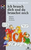 Ich brauch dich und du brauchst mich: Sich und andere besser kennenlernen - mit dem DISG-Persoenlichkeits-Modell