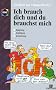 Ich brauch dich und du brauchst mich: Sich und andere besser kennenlernen - mit dem DISG-Pers�nlichkeits-Modell