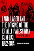 Land, Labor and the Origins of the Israeli-Palestinian Conflict, 1882-1914