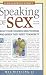More Speaking of Sex: What Your Children Need to Know and When They Need to Know It
