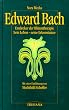Edward Bach: Entdecker der Bl�tentherapie. Sein Leben - seine Erkenntnisse