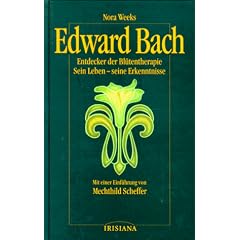 Edward Bach: Entdecker der Bl�tentherapie. Sein Leben - seine Erkenntnisse