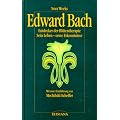 Edward Bach: Entdecker der Bl�tentherapie. Sein Leben - seine Erkenntnisse