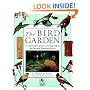 National Audubon Society: The Bird Garden: A Comprehensive Guide to Attracting Birds to Your Backyard Throughout the Year