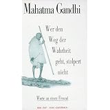 Wer den Weg der Wahrheit geht, stolpert nicht: Worte an einen Freundvon "Mahatma Gandhi"
