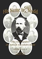 His Name Is Still Mudd: The Case Against Doctor Samuel Alexander Mudd