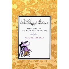 An Elegant Madness: High Society in Regency England
