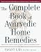 The Complete Book of Ayurvedic Home Remedies