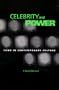 Celebrity And Power: Fame and Contemporary Culture