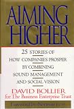Aiming Higher: 25 Stories of How Companies Prosper by Combining Sound Management and Social Vision