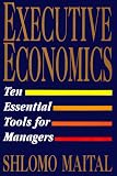 Executive Economics: Ten Tools for Business Decision Makers