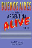 Buenos Airies Alive and the Best of Argentina Guide