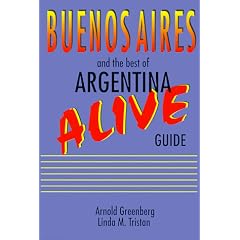 Buenos Airies Alive and the Best of Argentina Guide: The Best of Argentina (Serial)