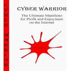 Cyber Warrior: The Ultimate Manifesto For Internet Usage and Profiteering