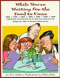 While You're Waiting for the Food to Come: A Tabletop Science Activity Book : Experiments and Tricks That Can Be Done at a Restaurant, the Dining Room Table, or Wherever Food Is Served