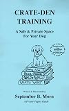 Crate-Den Training: A Safe & Private Space for Your Dog