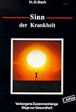 Sinn der Krankheit - Verborgene Zusammenh&auml;nge - Wege zur Gesundheit - Hans-Dieter Bach