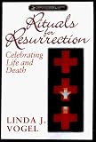 Rituals for Rresurrection
 Celebrating Life and Death (Pathways in Spiritual Growth),
Linda J. Vogel