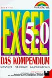 Excel 5.0. Das Kompendium. Einführung, Arbeitsbuch, Nachschlagewerk