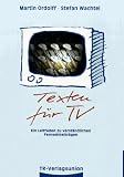 Texten f&uuml;r TV - Ein Leitfaden zu verst&auml;ndlichen Fernsehbeitr&auml;gen - Martin Ordolff, Stefan Wachtel