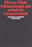 Schamanismus und archaische Ekstasetechnik (suhrkamp taschenbuch wissenschaft)